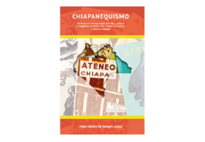 Chiapanequismo: la formación de una región histórica, cultural e imaginaria en revistas del Ateneo de Ciencias y Artes de Chiapas