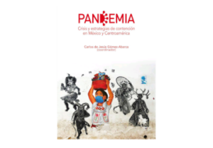 Pandemia. Crisis y estrategias de contención en México y Centroamérica.